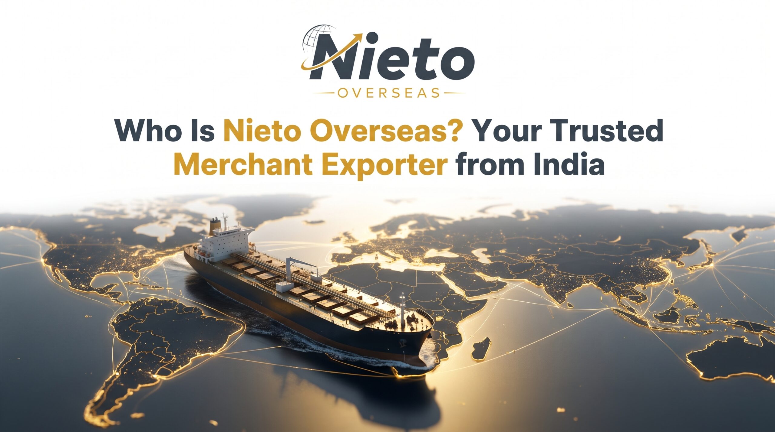 Who Is Nieto Overseas? Your Trusted Merchant Exporter from India